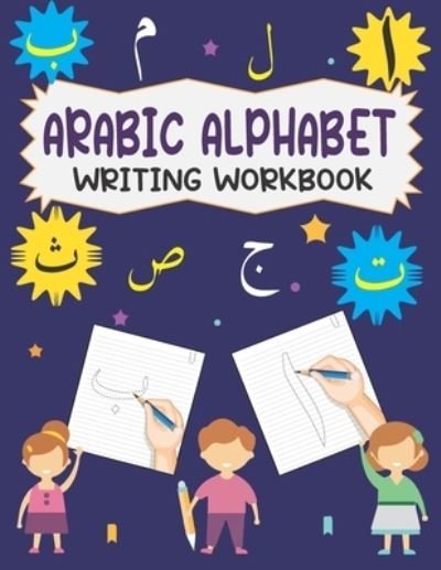Cover for Afsana Publishing Press · Arabic Alphabet Writing Workbook: Write Arabic Alphabets From Alif To Ya With Dotted Traceable Letters For Beginners (Paperback Book) (2022)