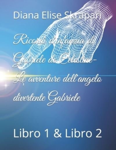 Cover for Diana Elise Skrapari · Ricordi d'infanzia di Gabriele de Celestine- Le avventure dell'angelo divertente Gabriele: Libro 1 &amp; Libro 2 (Paperback Book) (2022)