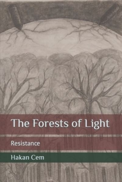 The Forests of Light: Resistance - Hakan Cem - Livros - Independently Published - 9798439110261 - 25 de março de 2022