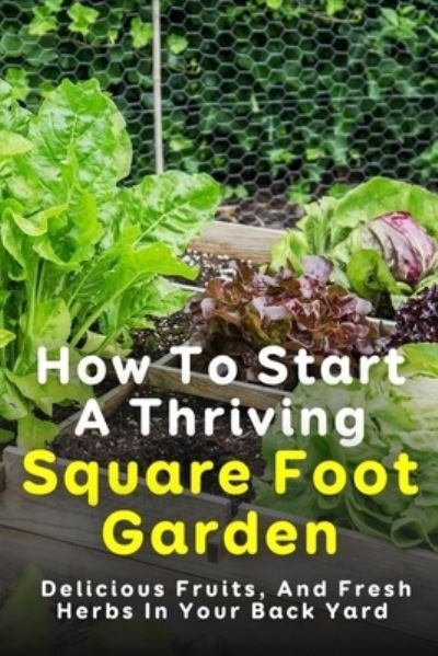 Cover for Bebe Egelhoff · How To Start A Thriving Square Foot Garden (Paperback Book) (2021)