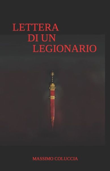 Cover for Massimo Coluccia Autore · Lettera Di Un Legionario: Romanzo (Paperback Book) (2021)