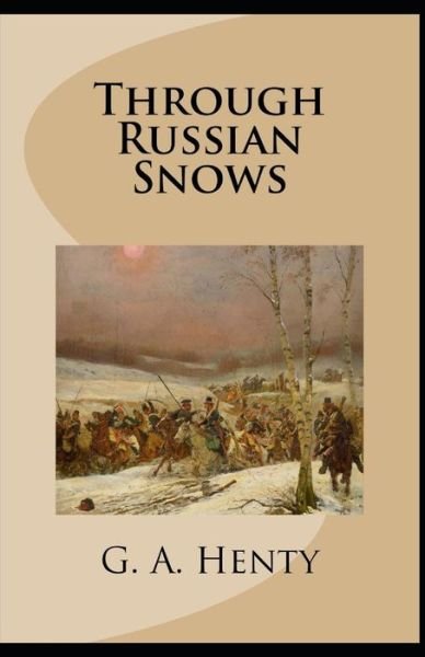 Cover for G a Henty · Through Russian Snows G. A. Henty (Historical, Classics, Literature) [Annotated] (Paperback Bog) (2021)