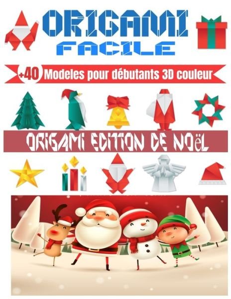 Cover for Mes Grands Livre Origamis Edition · ORIGAMI FACILE, +40 Modeles pour debutants 3D couleur ORIGAMI EDITION NOEL (Pocketbok) (2020)