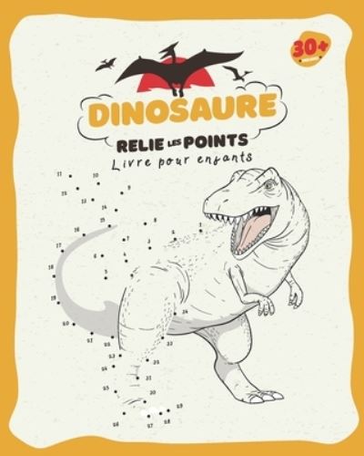 Cover for Apprends Les Chiffres Publishing · Dinosaure - Relie les Points (Paperback Book) (2020)