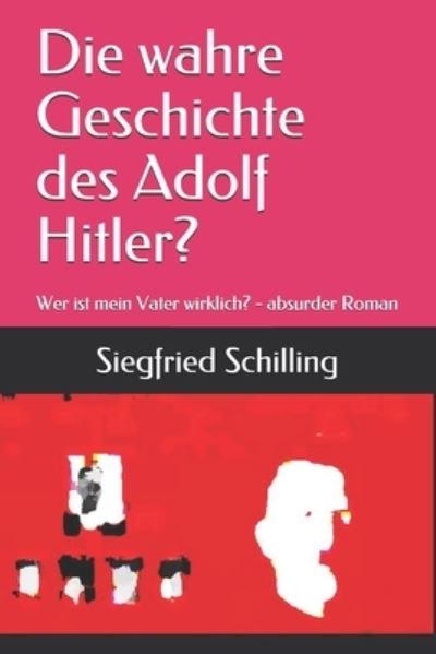 Cover for Siegfried Schilling · Die wahre Geschichte des Adolf Hitler? (Paperback Book) (2020)