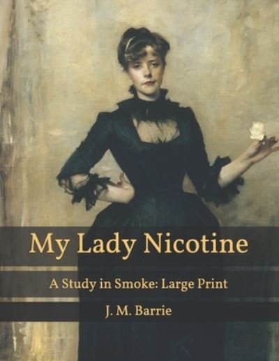 Cover for James Matthew Barrie · My Lady Nicotine: A Study in Smoke: Large Print (Paperback Bog) (2021)
