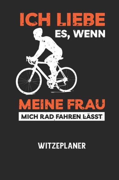 Cover for Witze Notizbuch · ICH LIEBE ES, WENN MEINE FRAU MICH RAD FAHREN LAESST - Witzeplaner (Paperback Book) (2020)