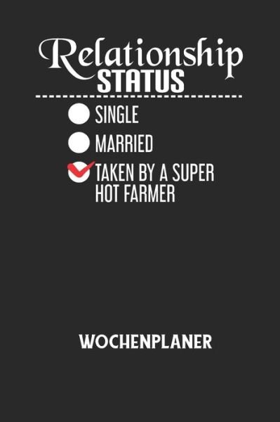 Cover for Wochenplaner Allgemein · RELATIONSHIP STATUS SINGLE MARRIED TAKEN BY A SUPER HOT FARMER - Wochenplaner (Paperback Bog) (2020)