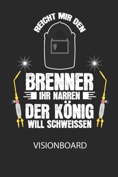 Cover for Divory Notizbuch · Reicht mir den Brenner ihr Narren. Der Koenig will schweissen. - Visionboard (Pocketbok) (2020)