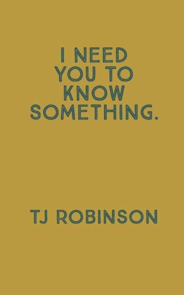 Cover for Tj Robinson · I Need You To Know Something. (Paperback Book) (2020)