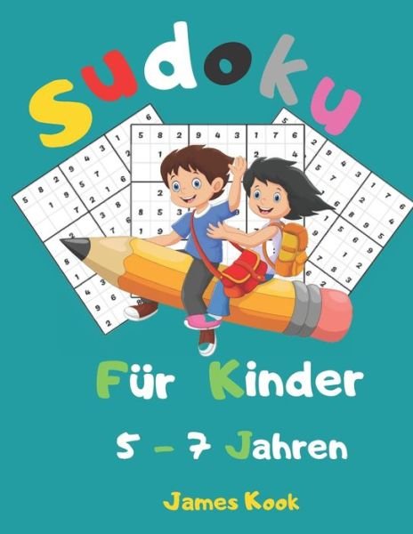 Sudoku fur Kinder 5 - 7 Jahren - James Kook - Books - Independently Published - 9798651433261 - June 5, 2020