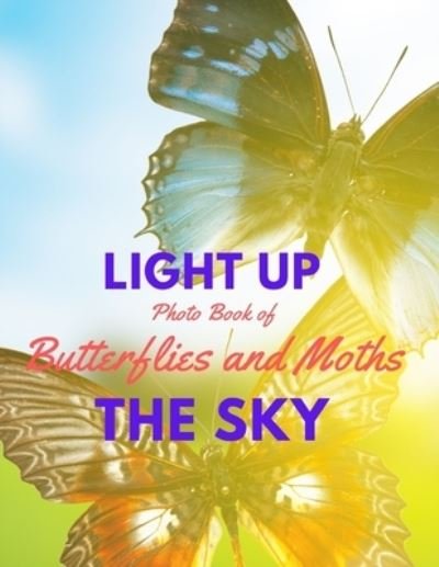 Cover for Blitzen Road Books · Light Up the Sky Photo Book of Butterflies and Moths (Paperback Book) (2020)