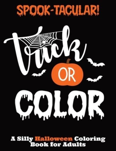 Cover for Elizabeth Johnson · Spook-Tacular! Trick or Color - A Silly Halloween Coloring Book for Adults (Paperback Book) (2020)