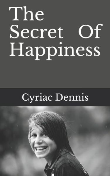 Cover for Cyriac Dennis · The Secret Of Happiness (Taschenbuch) (2020)