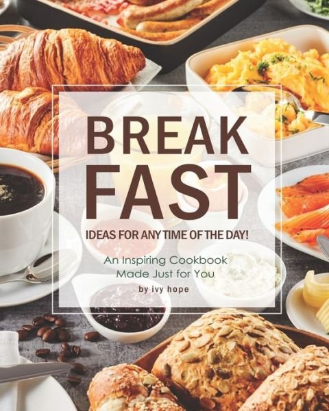 Cover for Ivy Hope · Breakfast Ideas for Any Time of The Day! (Paperback Book) (2021)