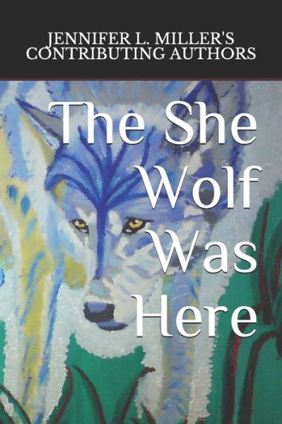 Cover for Contributing Authors Jennifer L. Miller Contributing Authors · The She Wolf Was Here (Paperback Book) (2021)