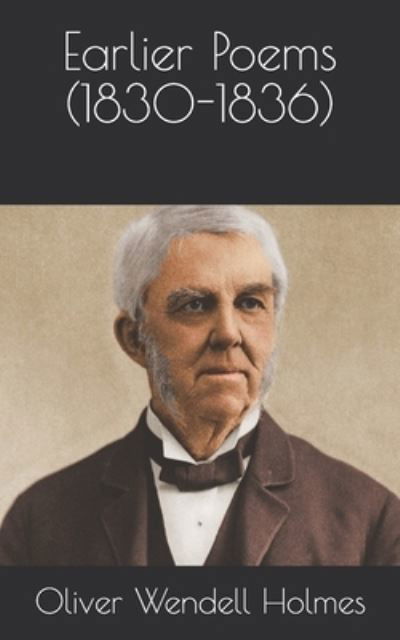 Cover for Oliver Wendell Holmes · Earlier Poems (1830-1836) (Taschenbuch) (2021)