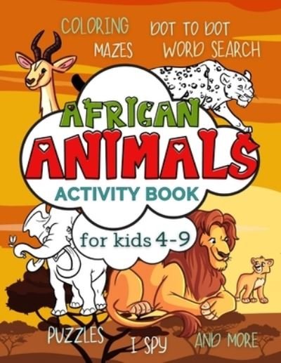 Cover for Smart Kido Publishing · African Animals Activity Book for Kids 4-9: Workbook Full of Coloring and Other Activities Such as Mazes, Cut and Paste, Dot to Dot, Word Search, Puzzles and I Spy for Fun, Learning and Improving Motor Skills - Animals Activity Books for Kids (Paperback Book) (2021)