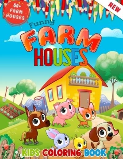 Cover for 52 Farming World · Funny Farm Houses Kids Coloring Book Ages 8 to 14: Farmer Farm Animals And Farm Houses 50 + Illustrations for Kids Coloring Who Love Farming (Taschenbuch) (2021)