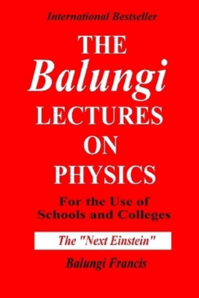 Cover for Balungi Francis · The Balungi Lectures on Physics for the Use of Schools and Colleges (Paperback Book) (2021)
