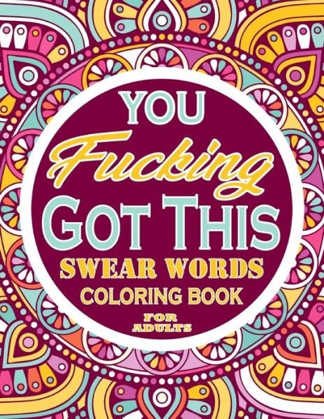 You Fucking Got This Swear Words Coloring Book for adults: Adults Gift - adult coloring book - Mandalas coloring book - cuss word coloring book - adult swearing coloring book (100 pages) - Thomas Alpha - Boeken - Independently Published - 9798748173261 - 3 mei 2021
