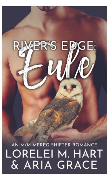 Rivers Edge: Eule: An M/M MPreg Shifter Romance - Aria Grace - Livros - Independently Published - 9798756374261 - 30 de outubro de 2021