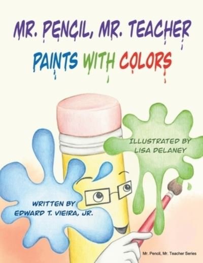 Cover for Vieira, Edward T, Jr · Mr. Pencil, Mr. Teacher Paints with Colors - Mr. Pencil (Paperback Bog) (2021)