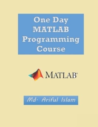 Cover for MD Ariful Islam · One Day MATLAB Programming Course (Taschenbuch) (2022)