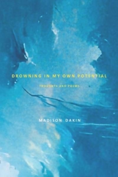 Cover for Madison Dakin · Drowning in my own Potential: Thoughts and Poems (Paperback Book) (2022)