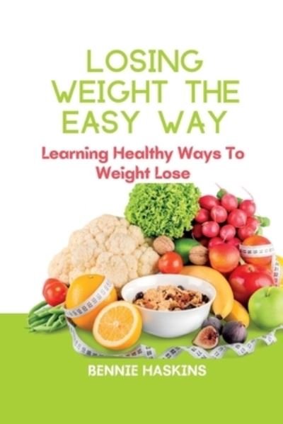 Cover for Bennie Haskins · Losing Weight the Easy Way: Learning Healthy Ways To Weight Lose (Paperback Book) (2022)