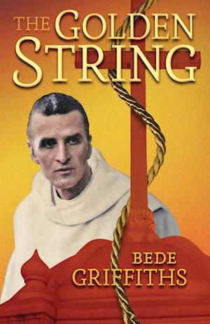 Golden String - Bede Griffiths - Livros - Greenpoint Books - 9798886770261 - 7 de dezembro de 2022