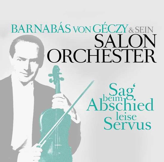 Cover for Von Geczy,barnabas &amp; Sein Salonorchester · Sag  Beim Abschied Leise Servus (CD) (2017)