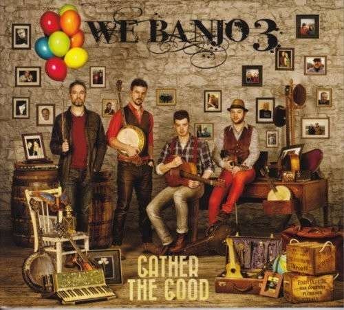 Cover for We Banjo 3 · Gather The Good (CD) (2014)