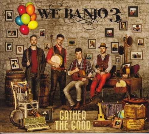 Cover for We Banjo 3 · Gather The Good (CD) (2014)