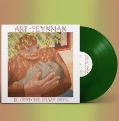Cover for Art Feynman · Be Good the Crazy Boys (Ltd Leaf Green Vinyl) (LP) [Coloured edition] (2023)