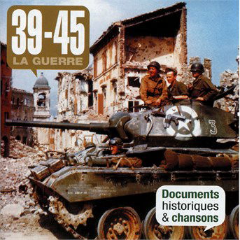 Cover for 39-45 La Guerre · Documents historiques et chansons (CD) (2016)