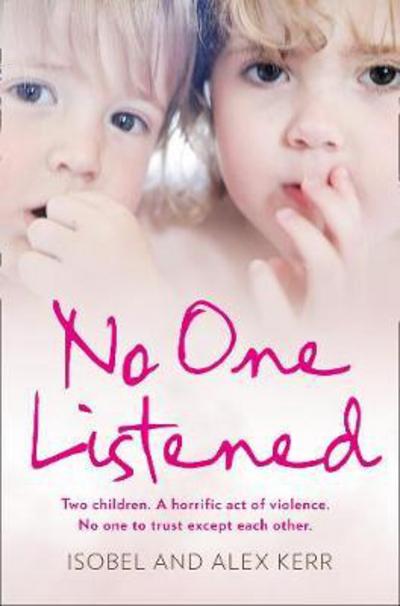 Cover for Isobel Kerr · No One Listened: Two Children Caught in a Tragedy with No One Else to Trust Except for Each Other (Paperback Bog) (2017)