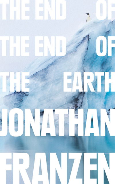 The End of the End of the Earth - Jonathan Franzen - Livres - HarperCollins Publishers - 9780008299262 - 14 novembre 2019