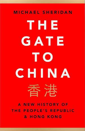 Cover for Michael Sheridan · The Gate to China: A New History of the People’s Republic &amp; Hong Kong (Paperback Bog) (2022)