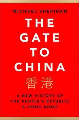 Cover for Michael Sheridan · The Gate to China: A New History of the People’s Republic &amp; Hong Kong (Pocketbok) (2022)