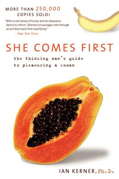 She Comes First: The Thinking Man's Guide to Pleasuring a Woman - Kerner - Ian Kerner - Books - HarperCollins - 9780060538262 - 2010