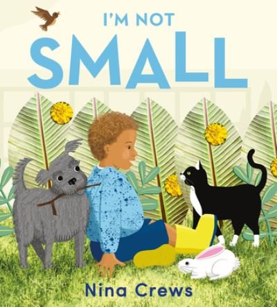 Cover for Nina Crews · I'm Not Small (Hardcover Book) (2022)