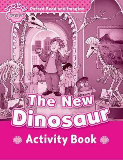 Oxford Read and Imagine: Starter: The New Dinosaur Activity Book - Oxford Read and Imagine - Paul Shipton - Books - Oxford University Press - 9780194709262 - October 12, 2017