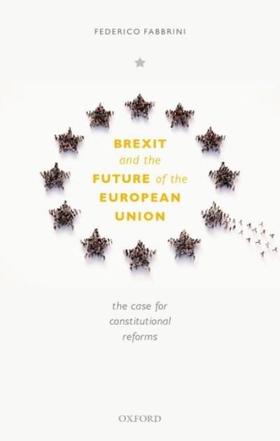 Cover for Fabbrini, Federico (Full Professor of European Law, Full Professor of European Law, School of Law &amp; Government of DCU) · Brexit and the Future of the European Union: The Case for Constitutional Reforms (Hardcover Book) (2020)