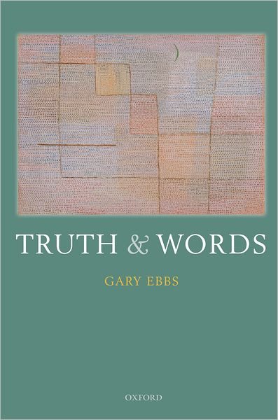 Cover for Ebbs, Gary (Indiana University, Bloomington) · Truth and Words (Paperback Bog) (2011)