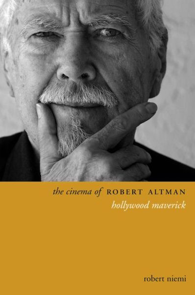 Cover for Robert Niemi · The Cinema of Robert Altman: Hollywood Maverick - Directors' Cuts (Hardcover Book) (2016)