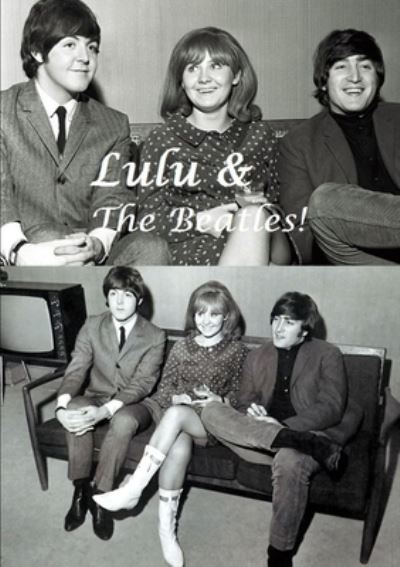 Lulu & The Beatles! - Harry Lime - Böcker - Lulu.com - 9780244570262 - 10 mars 2020