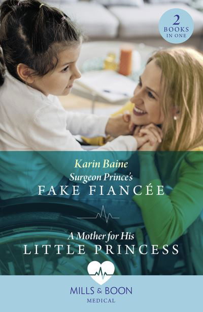 Cover for Karin Baine · Surgeon Prince's Fake Fiancee / A Mother For His Little Princess: Surgeon Prince's Fake Fiancee (Royal Docs) / a Mother for His Little Princess (Royal Docs) (Paperback Book) (2023)