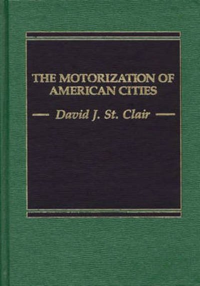 Cover for David J. St. Clair · The Motorization of American Cities (Hardcover Book) (1986)