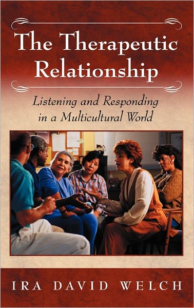 Cover for I. David Welch · The Therapeutic Relationship: Listening and Responding in a Multicultural World (Hardcover Book) (2003)